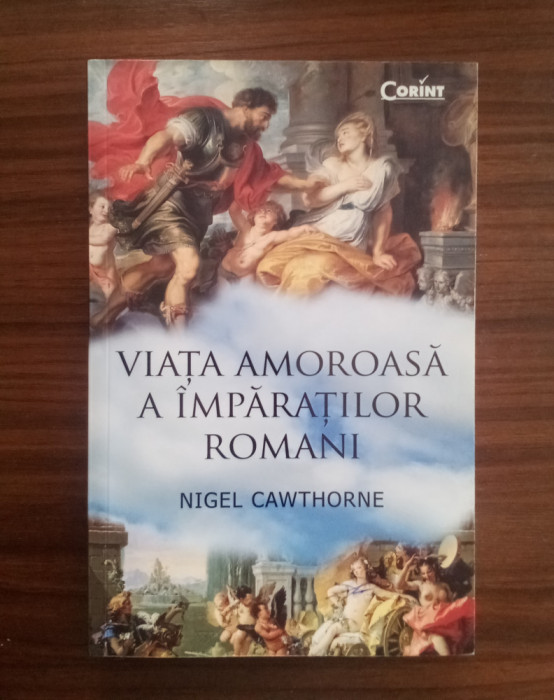Viata amoroasa a &icirc;mpăraților romani - Nigel Cawthorne