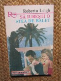 SA IUBESTI O STEA DE BALET-ROBERTA LEIGH