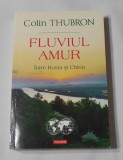 Colin Thubron Fluviul Amur Intre Rusia si China carte istorie paperback editura Polirom romana
