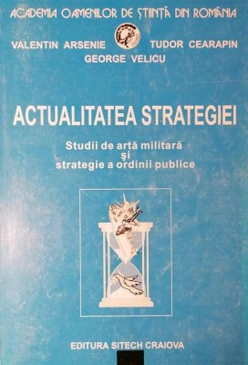 ACTUALITATEA STRATEGIEI. STUDII DE ARTĂ MILITARĂ ȘI STRATEGIE A ORD. PUBLICE +s foto