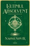 Ultimul absolvent (Seria Școala Solomonarilor partea a II-a) - Naomi Novik