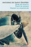 Zbor de noapte. Pilot de razboi. Pamant al oamenilor &ndash; Antoine de Saint-Exupery