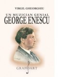Un muzician genial - George Enescu - Virgil Gheorghiu