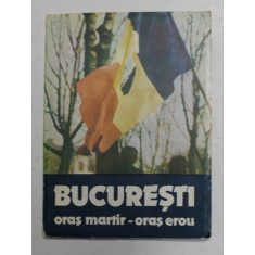 BUCURESTI , ORAS MARTIR - ORAS EROU , MINIALBUM DE FOTOGRAFIE , ANII &#039;90