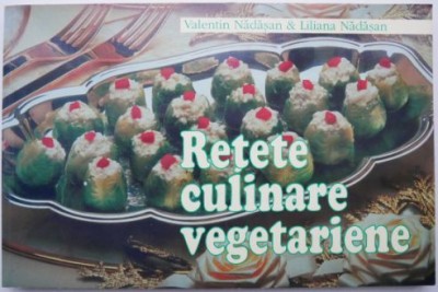 Retete culinare vegetariene &amp;ndash; Valentin Nadasan, Liliana Nadasan foto