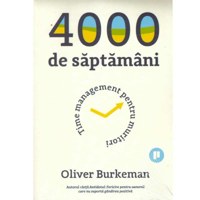 Oliver Burkeman - 4000 de saptamani. Time management pentru muritori - 134197 foto