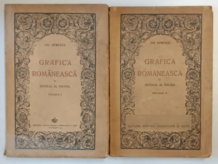 GRAFICA ROMANEASCA IN SECOLUL AL XIX-LEA,2 VOLUME-GH.OPRESCU, BUCURESTI, 1942