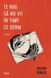 Carti Fictiune Te rog sa nu vii in timp ce dorm Trei Hardcover poveste coplesitoare despre speranta si iubire