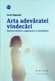 Israel Regardie - Arta adevaratei vindecari. Puterea infinita a rugaciunii si a
