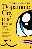 Meanwhile in Dopamine City | DBC Pierre, Faber &amp; Faber