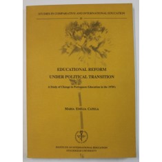 EDUCATIONAL REFORM UNDER POLITICAL TRANSITION , A STUDY OF CHANGE IN PORTUGUESE EDUCATION IN THE 1970 &#039; S by MARIA EMILIA CATELA , 1990