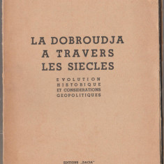 Radu Vulpe - La Dobroudja a travers les siecles - Dobrogea de-a lungul secolelor