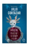 Axolotul. Povestiri cu cronopi şi glorii - Julio Cort&aacute;zar