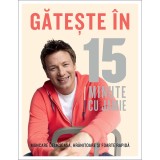 Gateste In 15 Minute Cu Jamie - Jamie Oliver
