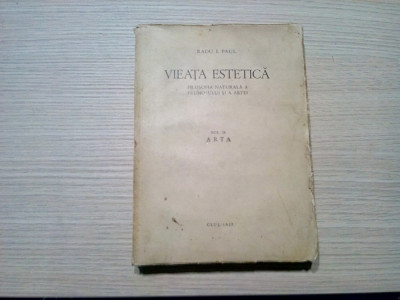 VIATA ESTETICA - Vol. II ARTA - Radu I. Paul -1937, 463 p. foto