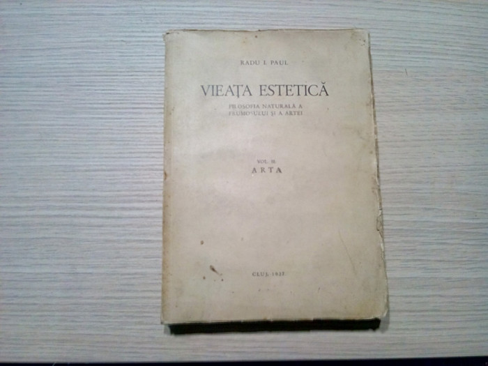 VIATA ESTETICA - Vol. II ARTA - Radu I. Paul -1937, 463 p.