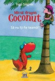 Micul dragon Coconut. Să nu &icirc;ți fie teamă! - Hardcover - Ingo Siegner - Didactica Publishing House
