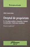 Dreptul de proprietate. Practica judiciara. II. Circulatia juridica a bunurilor. Moduri de dobandire. Publicitate imobiliara - Adela Cosmina Bodea