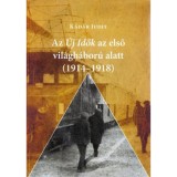 Az &Uacute;j Idők az első vil&aacute;gh&aacute;bor&uacute; alatt (1914-1918) - K&eacute;pes t&ouml;rt&eacute;nelmi-kultur&aacute;lis olvas&oacute;k&ouml;nyv - K&aacute;d&aacute;r Judit