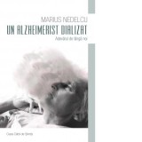 Un alzheimerist dializat. Adevarul de langa noi - Marius Nedelcu