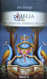 Biblia In Lumina Simbolurilor - Julien Behaeghel ,559722, Paralela 45