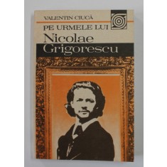 PE URMELE LUI NICOLAE GRIGORESCU de VALENTIN CIUCA , 1987