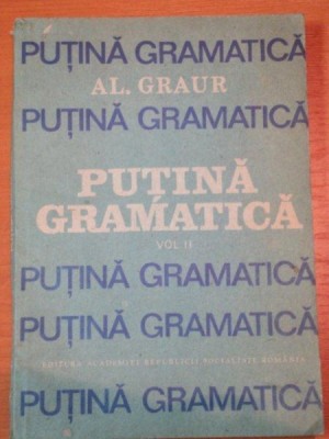 PUTINA GRAMATICA VOL.II- AL. GRAUR, BUC. 1988 foto