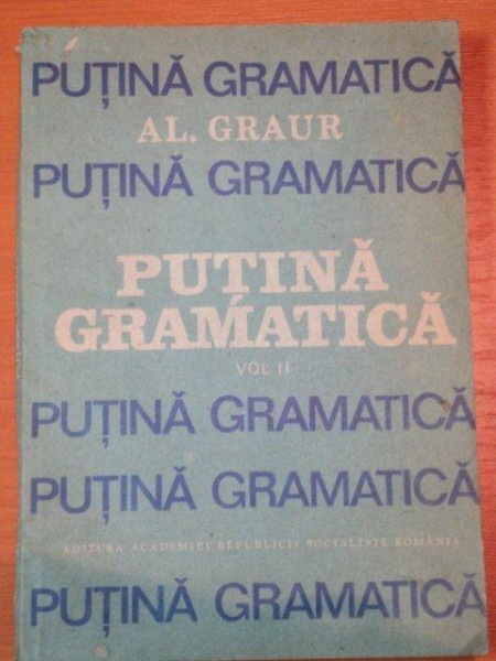 PUTINA GRAMATICA VOL.II- AL. GRAUR, BUC. 1988