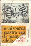 Inchisoarea noastra cea de toate zilele (volumul 2) - Ion Ioanid