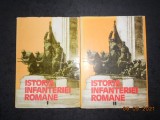 GHEORGHE ROMANESCU - ISTORIA INFANTERIEI ROMANE 2 volume 1985, editie cartonata