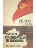 Victor Frunză - Istoria stalinismului &icirc;n Rom&acirc;nia (editia 1990), Humanitas