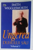 UNGEREA DUHULUI SAU de SMITH WIGGLESWORTH , VOLUMUL I , compilare si editare de WAYNE WARNER , 2001