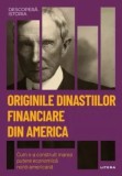 Cumpara ieftin Originile dinastiilor financiare din America. Cum s-a construit marea putere economica nord-americana/***, Litera