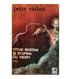 Petre Varlan - Titus Bostan si stupina cu viespi - roman - 121248