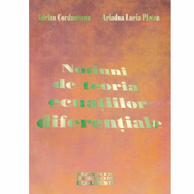 Adrian Corduneanu, Ariadna Lucia Pletea - Notiuni de teoria ecuatiilor diferentiale - 133347 foto