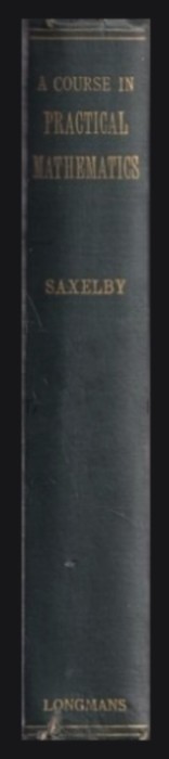 A Course in Practical Mathematics/ F. M. Saxelby