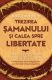 Trezirea samanului si calea spre libertate - Jose Ruiz - Editura Herald