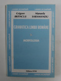 GRAMATICA LIMBII ROMANE - MORFOLOGIA de GRIGORE BRANCUS si MANUELA SARAMANDU , VOLUMUL I , ANII &#039;90