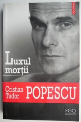 Luxul mortii &amp;ndash; Cristian Tudor Popescu foto