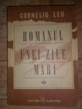 Romanul Unei Zile Mari Editia A Iii-a - Corneliu Leu ,307606, Albatros