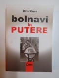 BOLNAVI LA PUTERE de DAVID OWEN , 2009 *PREZINTA MICI HALOURI DE APASI PETE PE EXTREMITATEA BLOCULUI DE FILE