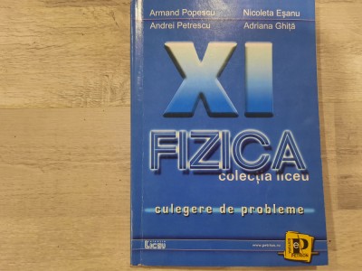 Probleme de fizica pentru clasa a XI a de Armand Popescu,Nicoleta Esanu,etc foto