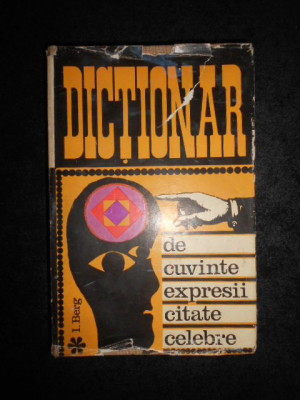 I. Berg - Dictionar de cuvinte, expresii, citate celebre (1969, ed. cartonata) foto