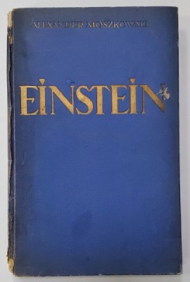 EINSTEIN , EINBLICKE IN SEINE GEDANKENWELT ( PERSPECTIVE IN LUMEA GANDIRII SALE ) , von ALEXANDER MOSZKOWSKI , TEXT IN LIMBA GERMANA , 1922 foto