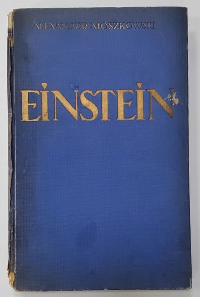 EINSTEIN , EINBLICKE IN SEINE GEDANKENWELT ( PERSPECTIVE IN LUMEA GANDIRII SALE ) , von ALEXANDER MOSZKOWSKI , TEXT IN LIMBA GERMANA , 1922