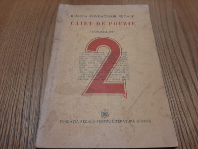 CAIET DE POEZIE Februarie 1947 - Volumul 2 - Revista Fundatiilor Regale - 128 p. foto