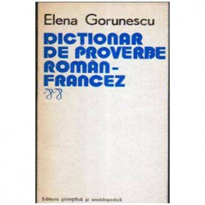 Elena Gorunescu - Dictionar de proverbe roman - francez - 105901 foto