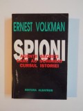 SPIONI , AGENTII SECRETI CARE AU SCHIMBAT CURSUL ISTORIEI, de ERNEST VOLKMAN, 1996 *PREZINTA SUBLINIERI IN TEXT