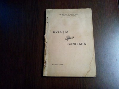 AVIATIA SANITARA - Victor C. Anastasiu - 1936, 127 p.; foto