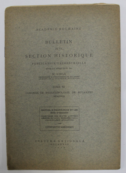 BULLETIN DE LA SECTION HISTORIQUE , TOME XI , CONGRES DE BYZANTINOLOGIE DE BUCAREST - MEMOIRES , MANUEL II - PALEOLOGUE ET LES ROIS D &#039;ARAGON ,1924